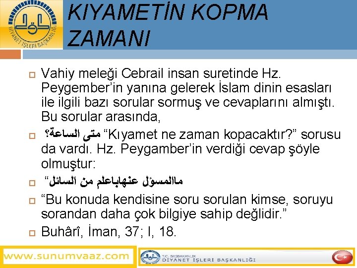 KIYAMETİN KOPMA ZAMANI Vahiy meleği Cebrail insan suretinde Hz. Peygember’in yanına gelerek İslam dinin