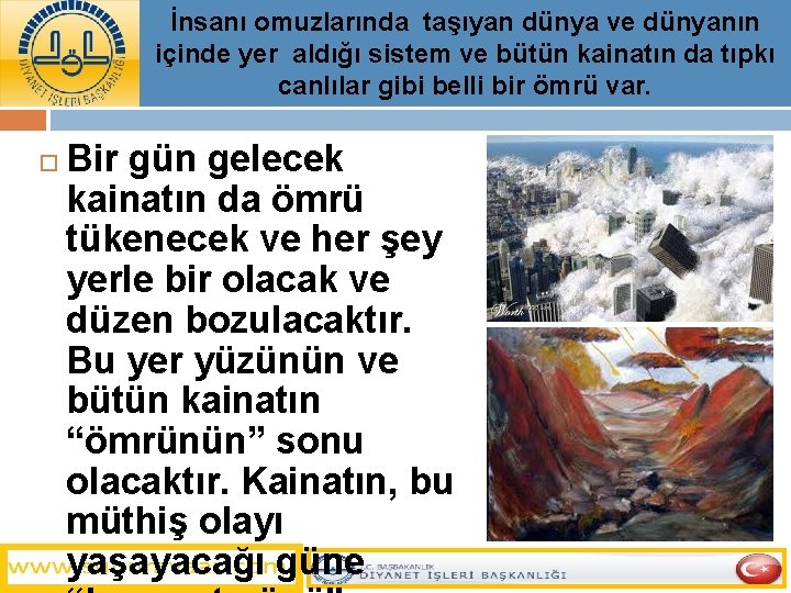 İnsanı omuzlarında taşıyan dünya ve dünyanın içinde yer aldığı sistem ve bütün kainatın da