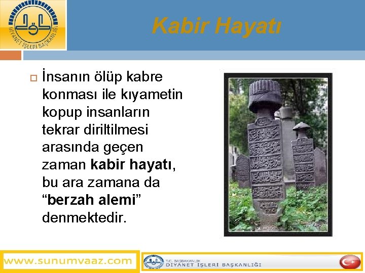 Kabir Hayatı İnsanın ölüp kabre konması ile kıyametin kopup insanların tekrar diriltilmesi arasında geçen