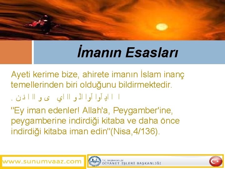 İmanın Esasları Ayeti kerime bize, ahirete imanın İslam inanç temellerinden biri olduğunu bildirmektedir. .