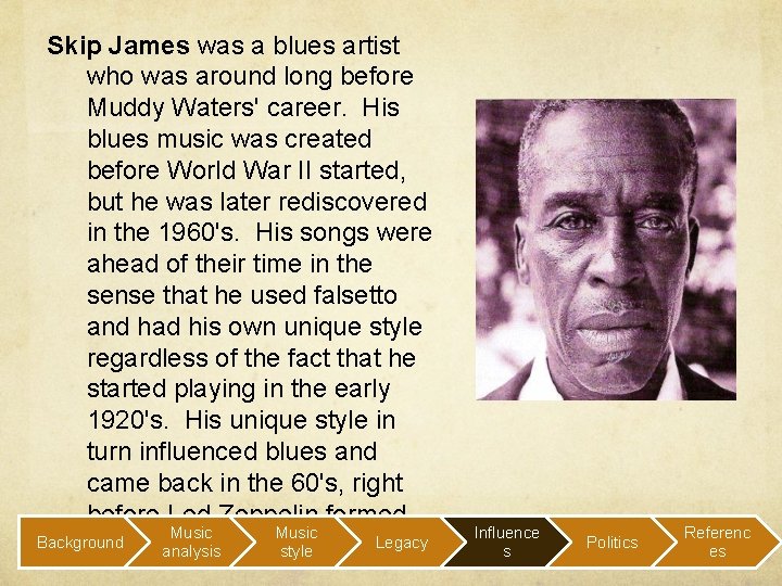 Skip James was a blues artist who was around long before Muddy Waters' career.