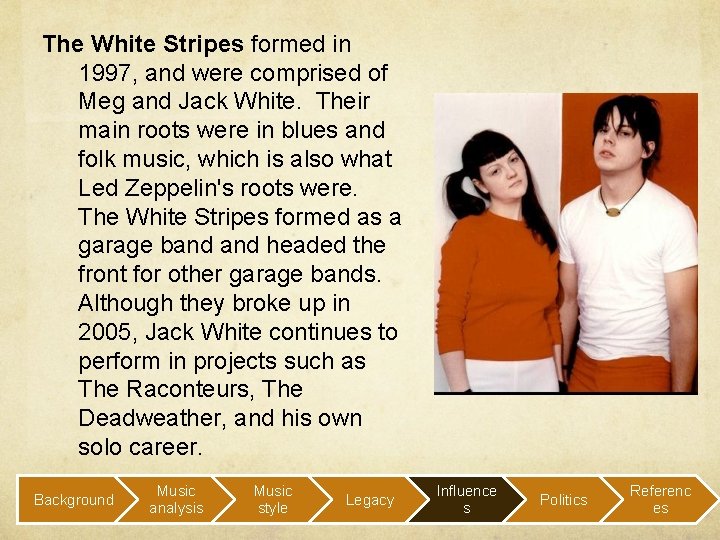 The White Stripes formed in 1997, and were comprised of Meg and Jack White.