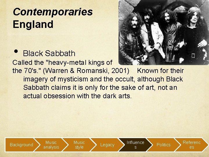 Contemporaries England • Black Sabbath Called the "heavy-metal kings of the 70's. " (Warren