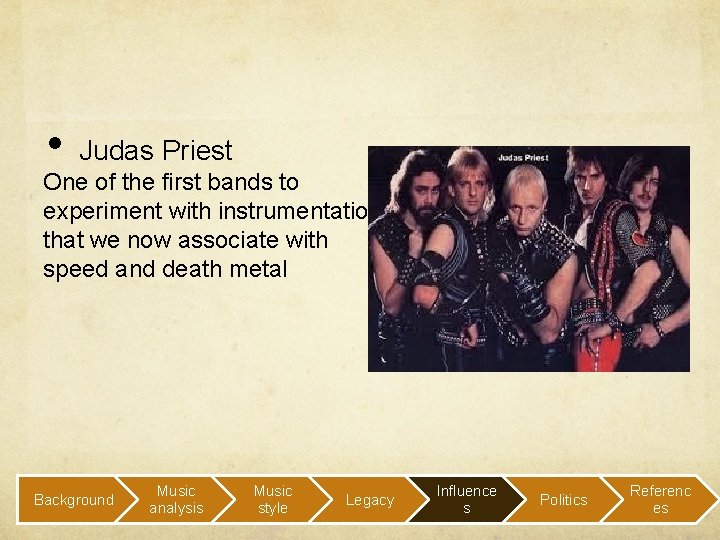  • Judas Priest One of the first bands to experiment with instrumentation that