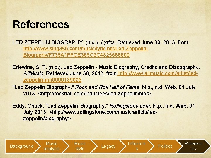 References LED ZEPPELIN BIOGRAPHY. (n. d. ). Lyrics. Retrieved June 30, 2013, from http: