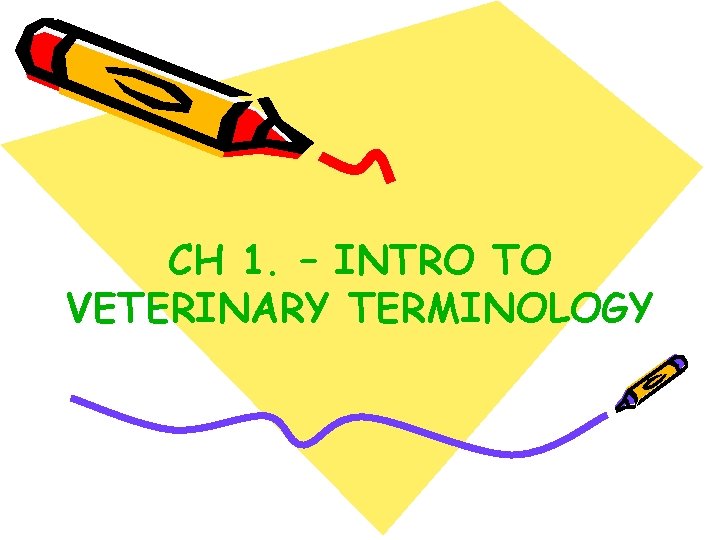 CH 1. – INTRO TO VETERINARY TERMINOLOGY 