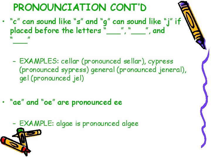 PRONOUNCIATION CONT’D • “c” can sound like “s” and “g” can sound like “j”