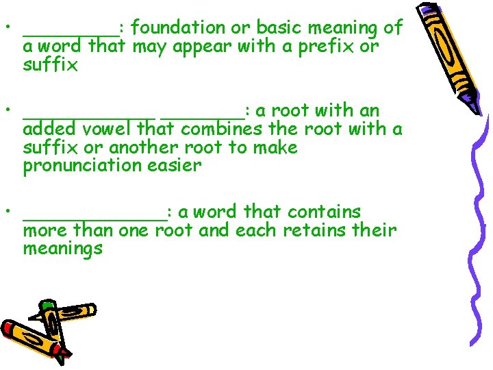 • ____: foundation or basic meaning of a word that may appear with • ____: foundation or basic meaning of a word that may appear with