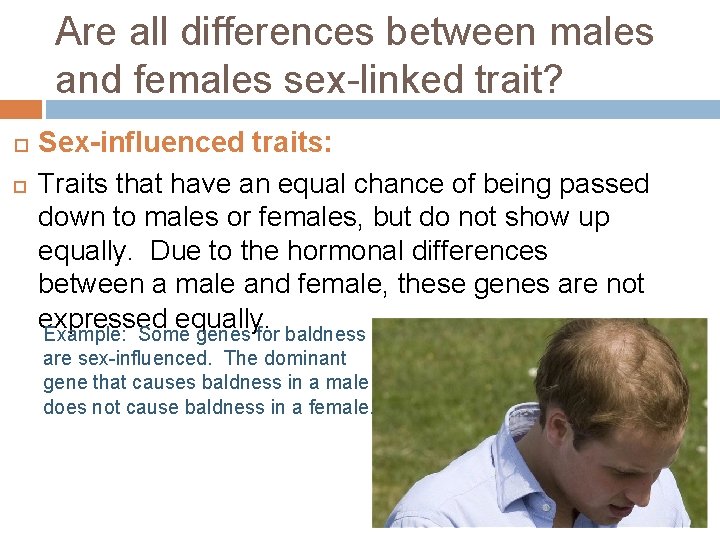 Are all differences between males and females sex-linked trait? Sex-influenced traits: Traits that have