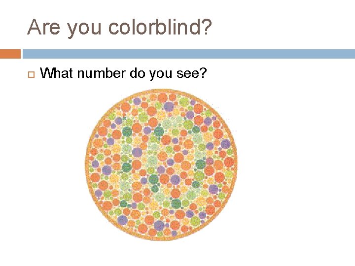 Are you colorblind? What number do you see? 