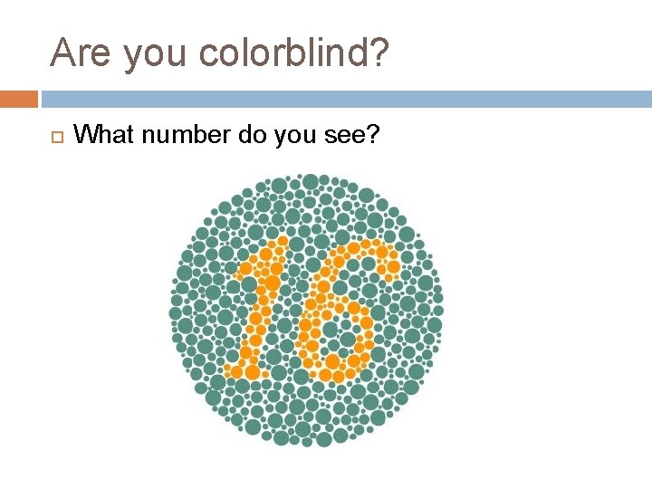 Are you colorblind? What number do you see? 