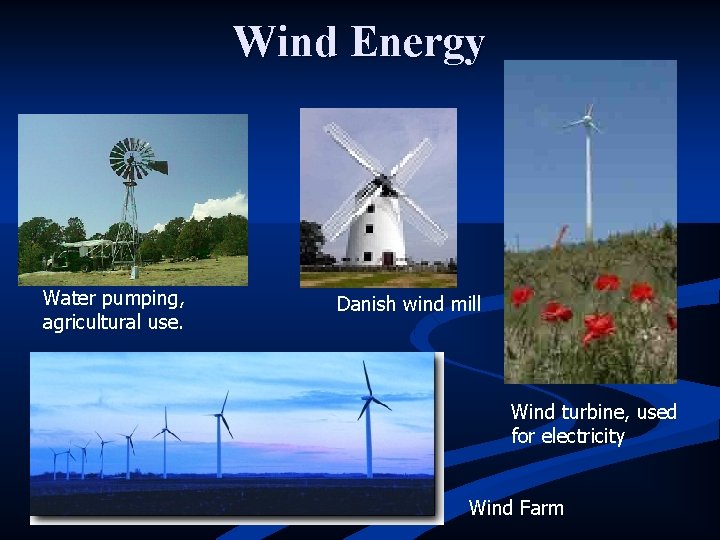 Wind Energy Water pumping, agricultural use. Danish wind mill Wind turbine, used for electricity