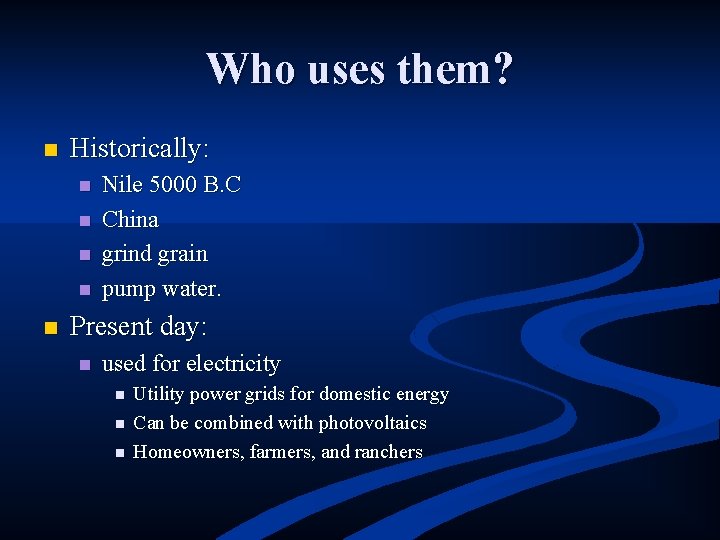 Who uses them? n Historically: n n n Nile 5000 B. C China grind