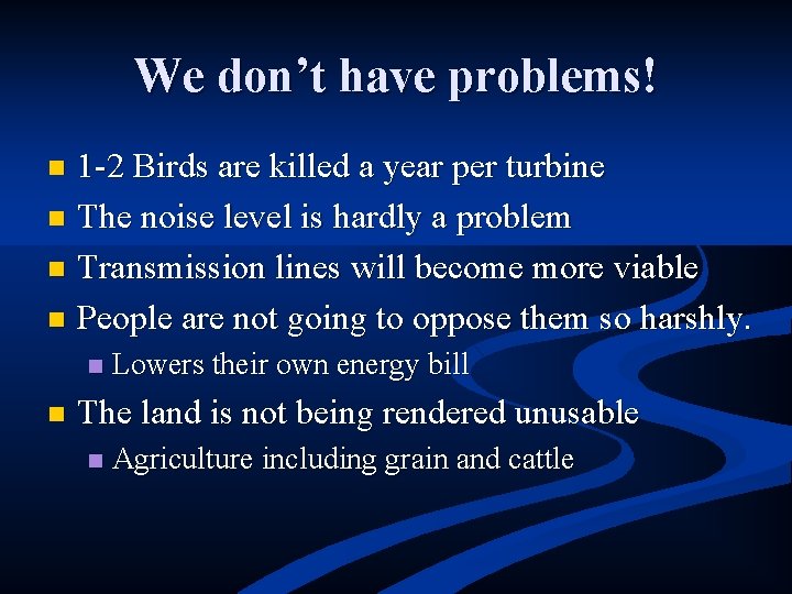 We don’t have problems! 1 -2 Birds are killed a year per turbine n
