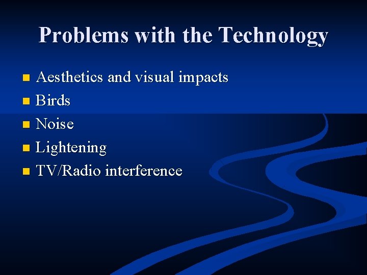 Problems with the Technology Aesthetics and visual impacts n Birds n Noise n Lightening