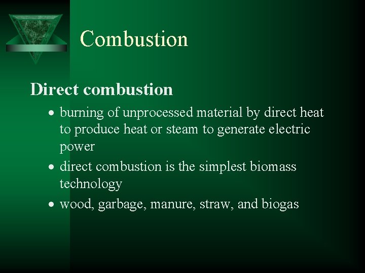 Combustion Direct combustion burning of unprocessed material by direct heat to produce heat or