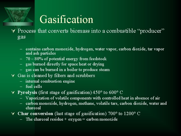 Gasification Ú Process that converts biomass into a combustible “producer” gas – contains carbon