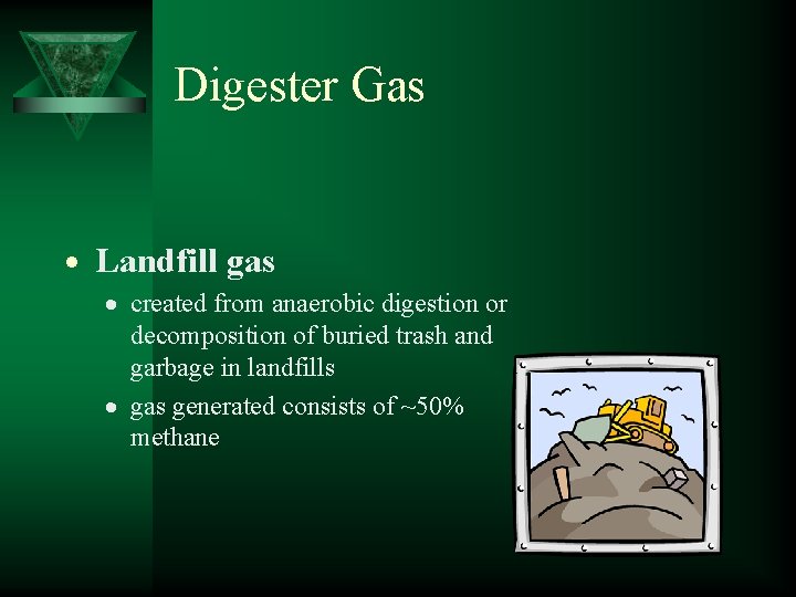 Digester Gas Landfill gas created from anaerobic digestion or decomposition of buried trash and