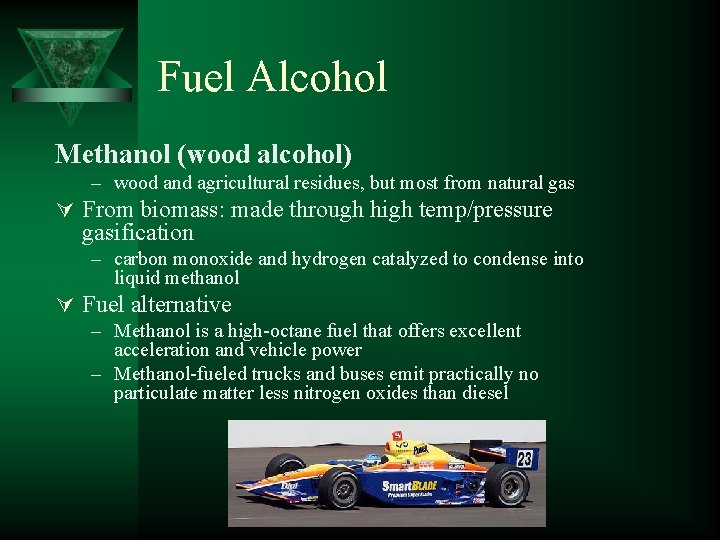 Fuel Alcohol Methanol (wood alcohol) – wood and agricultural residues, but most from natural