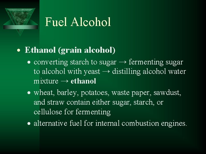 Fuel Alcohol Ethanol (grain alcohol) converting starch to sugar → fermenting sugar to alcohol