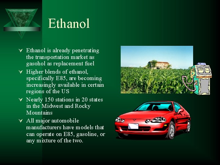 Ethanol Ú Ethanol is already penetrating the transportation market as gasohol as replacement fuel