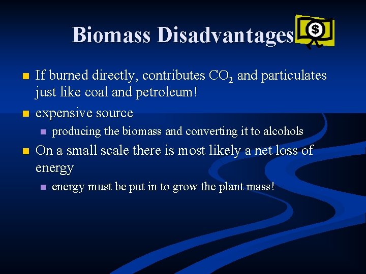 Biomass Disadvantages n n If burned directly, contributes CO 2 and particulates just like