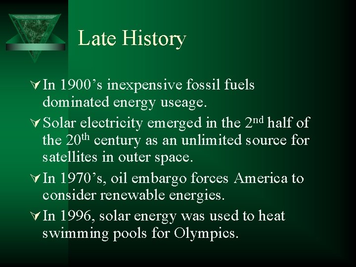 Late History Ú In 1900’s inexpensive fossil fuels dominated energy useage. Ú Solar electricity