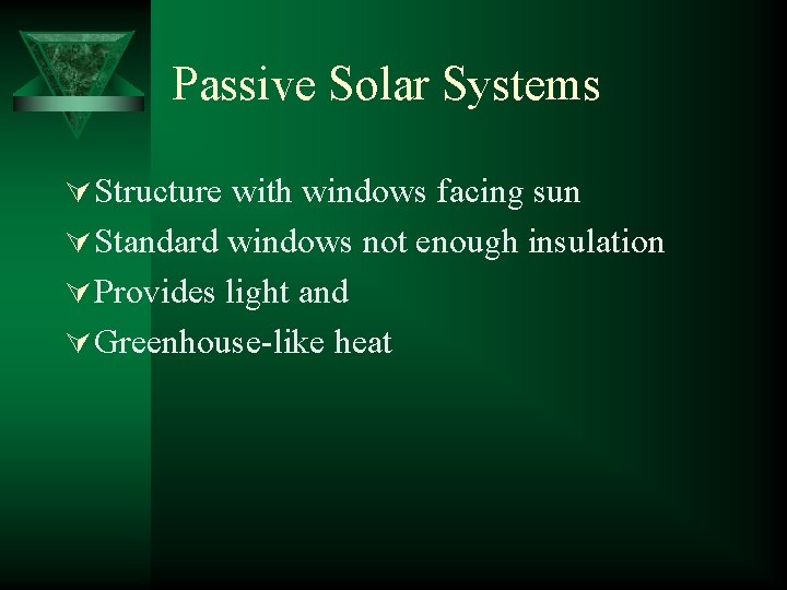 Passive Solar Systems Ú Structure with windows facing sun Ú Standard windows not enough