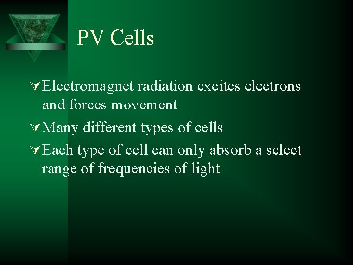 PV Cells Ú Electromagnet radiation excites electrons and forces movement Ú Many different types