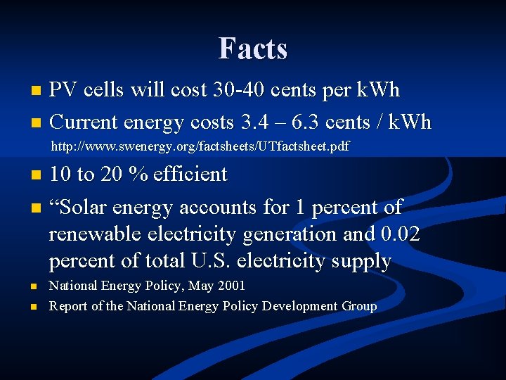 Facts PV cells will cost 30 -40 cents per k. Wh n Current energy