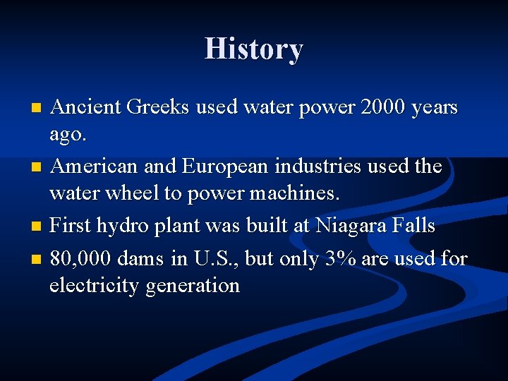 History Ancient Greeks used water power 2000 years ago. n American and European industries
