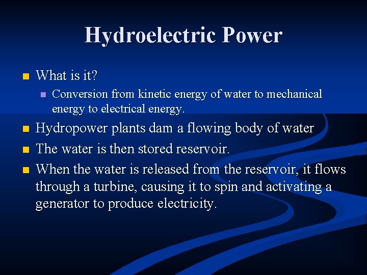 Hydroelectric Power n What is it? n n Conversion from kinetic energy of water
