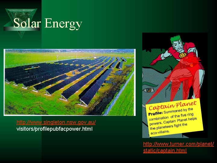 Solar Energy http: //www. singleton. nsw. gov. au/ visitors/profilepubfacpower. html http: //www. turner. com/planet/