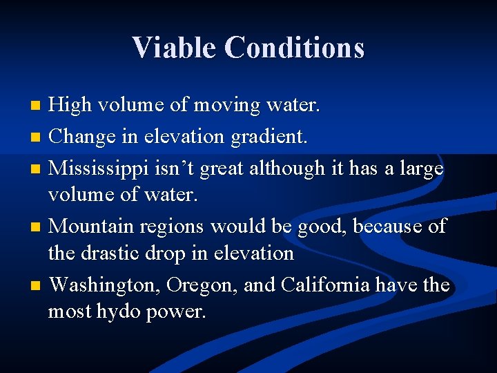 Viable Conditions High volume of moving water. n Change in elevation gradient. n Mississippi