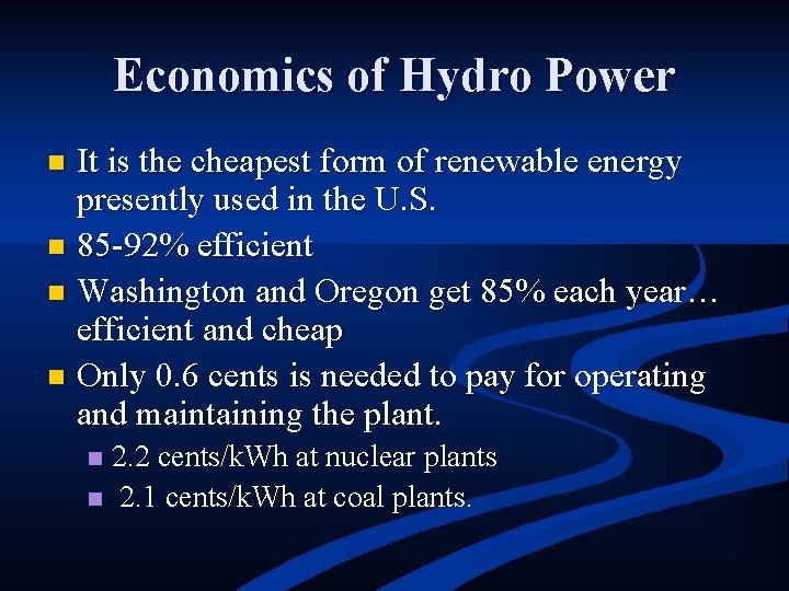 Economics of Hydro Power It is the cheapest form of renewable energy presently used