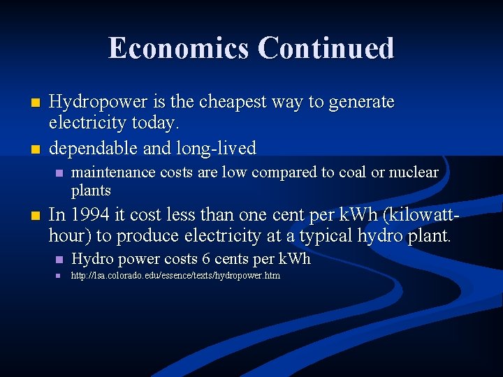 Economics Continued n n Hydropower is the cheapest way to generate electricity today. dependable