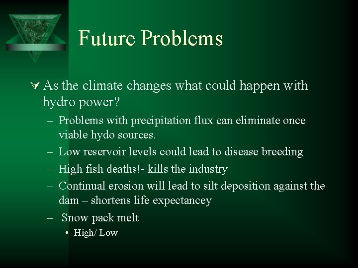 Future Problems Ú As the climate changes what could happen with hydro power? –