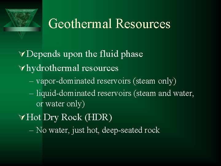 Geothermal Resources Ú Depends upon the fluid phase Ú hydrothermal resources – vapor-dominated reservoirs