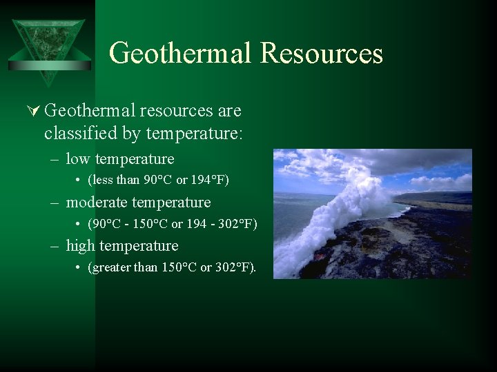 Geothermal Resources Ú Geothermal resources are classified by temperature: – low temperature • (less