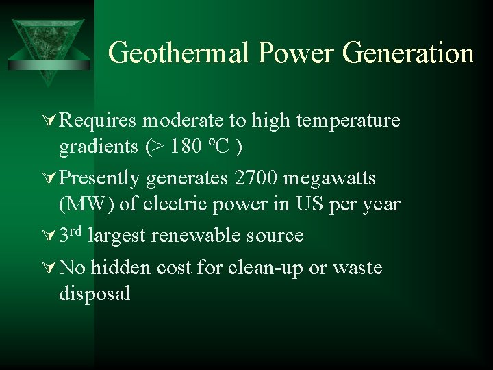 Geothermal Power Generation Ú Requires moderate to high temperature gradients (> 180 ºC )