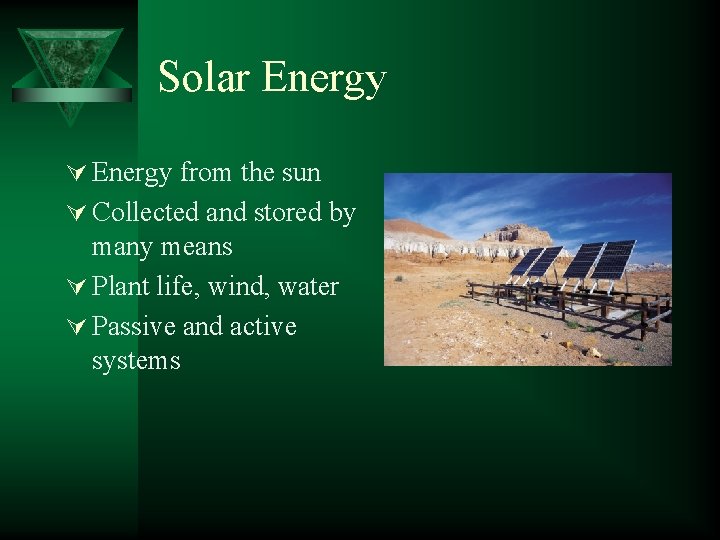 Solar Energy Ú Energy from the sun Ú Collected and stored by many means