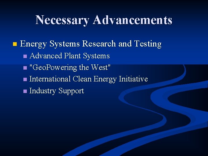 Necessary Advancements n Energy Systems Research and Testing Advanced Plant Systems n "Geo. Powering
