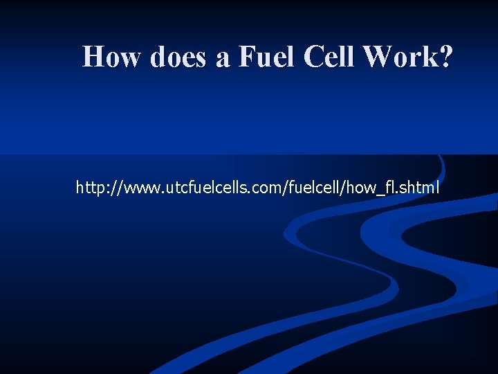How does a Fuel Cell Work? http: //www. utcfuelcells. com/fuelcell/how_fl. shtml 