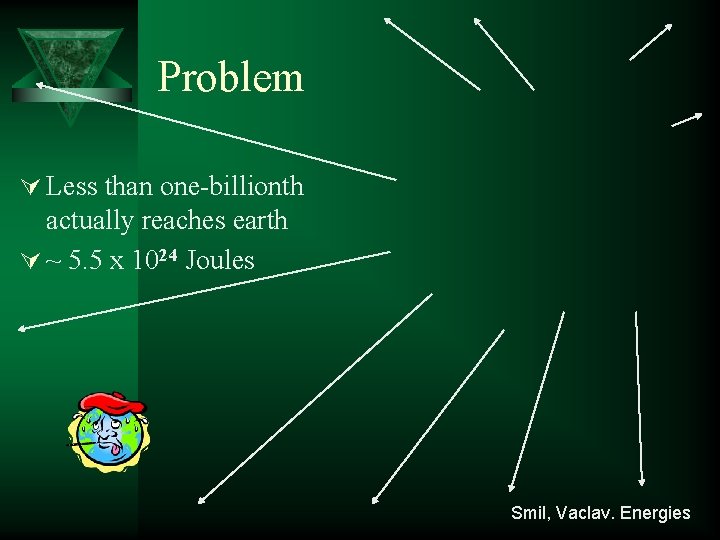 Problem Ú Less than one-billionth actually reaches earth Ú ~ 5. 5 x 1024