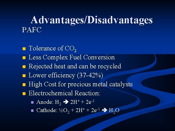 Advantages/Disadvantages PAFC n n n Tolerance of CO 2 Less Complex Fuel Conversion Rejected