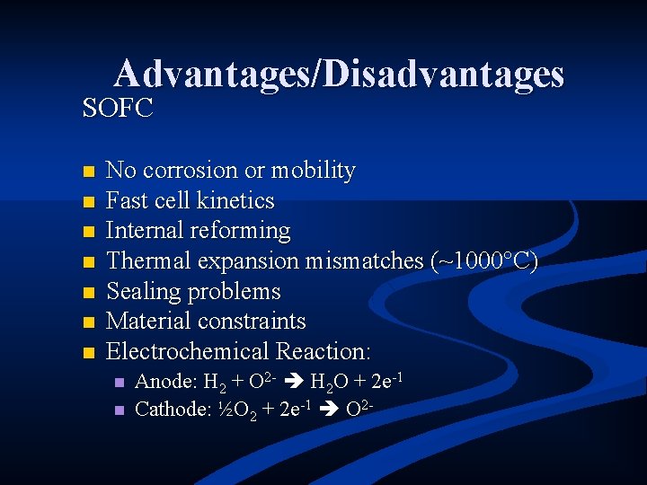 Advantages/Disadvantages SOFC n n n n No corrosion or mobility Fast cell kinetics Internal