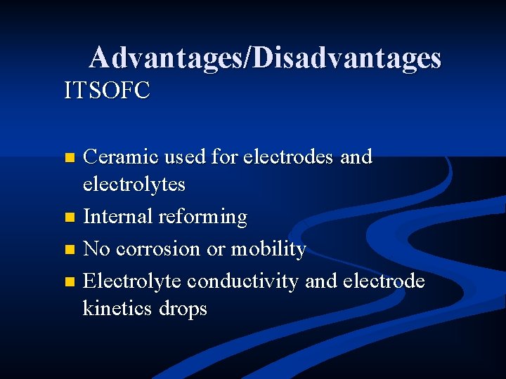 Advantages/Disadvantages ITSOFC Ceramic used for electrodes and electrolytes n Internal reforming n No corrosion