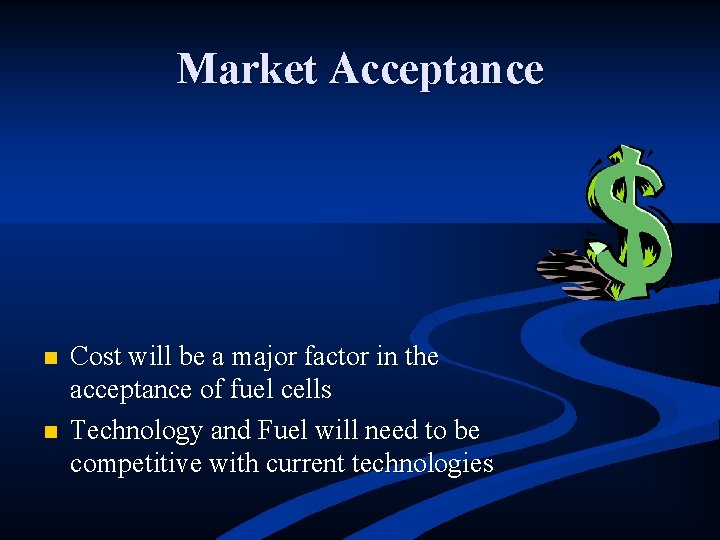 Market Acceptance n n Cost will be a major factor in the acceptance of