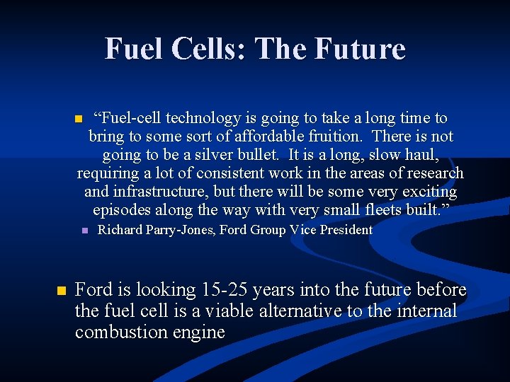 Fuel Cells: The Future “Fuel-cell technology is going to take a long time to