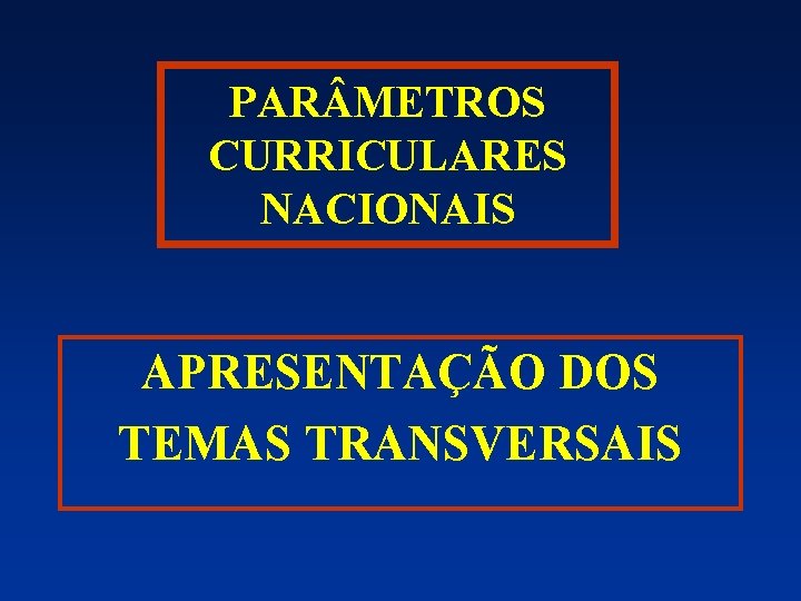 PAR METROS CURRICULARES NACIONAIS APRESENTAÇÃO DOS TEMAS TRANSVERSAIS 